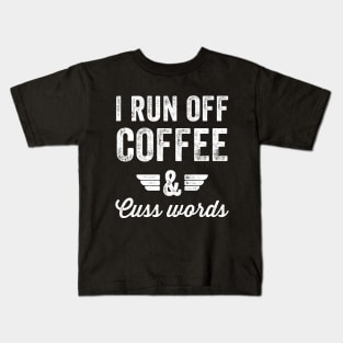 I run off coffee & cuss words Kids T-Shirt